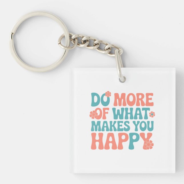 Do More Of What Makes You Happy - Motivational Key Ring (Front)