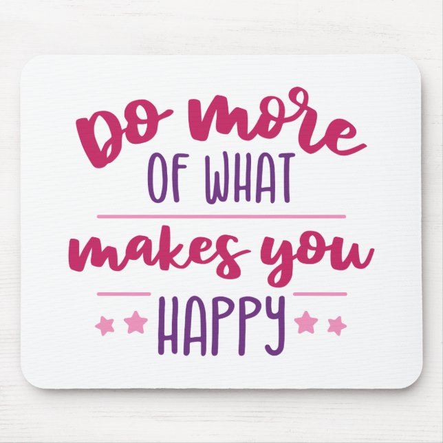 Do more of what makes you happy mouse mat (Front)
