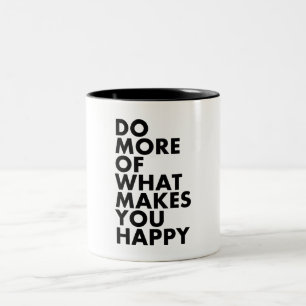 Do More Of What Makes You Happy. Mug