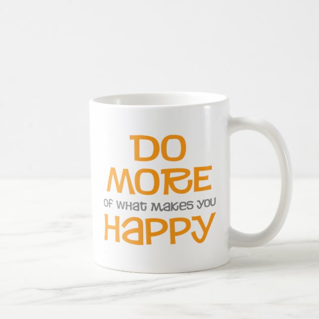 Do More of What Makes You Happy Mug (Right)