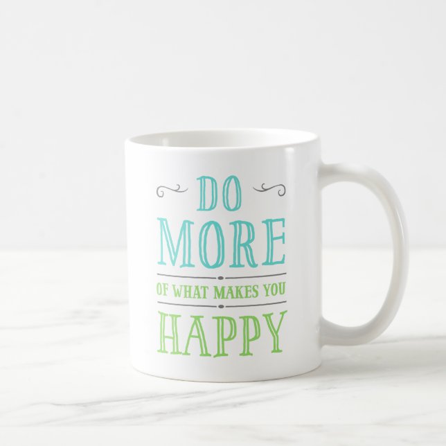 Do More Of What Makes You Happy Mugs (Right)