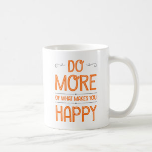 Do More Of What Makes You Happy Mugs