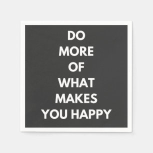 do more of what makes you happy napkin