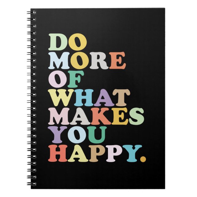 Do More Of What Makes You Happy. Notebook (Front)