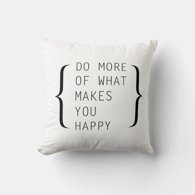 Do More Of What Makes You Happy - Pillow (Front)