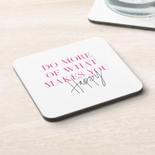 Do More Of What Makes You Happy Positive Message Coaster