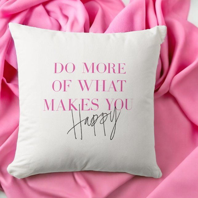 Do More Of What Makes You Happy Positive Message Cushion (Creator Uploaded)