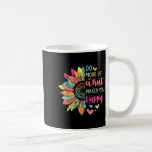 Do More Of What Makes You Happy Positive Quotes Fl Coffee Mug