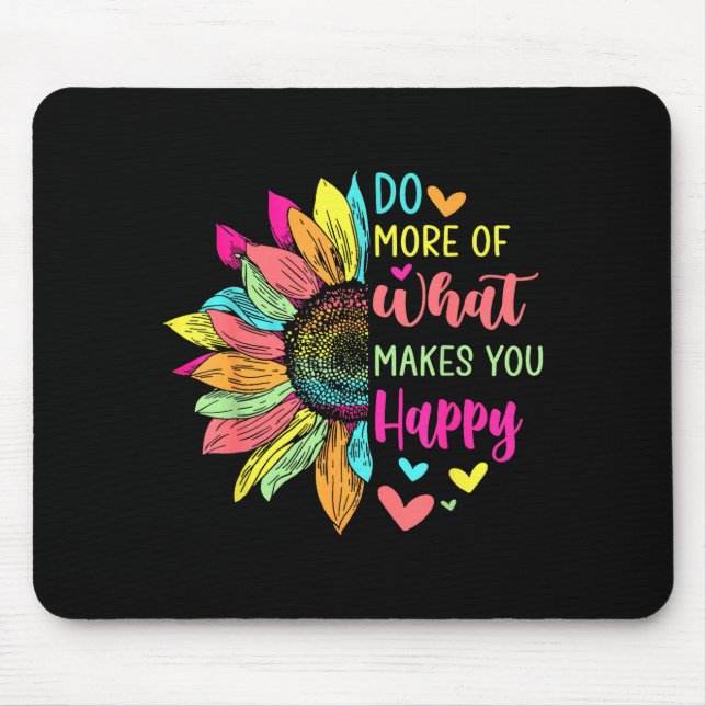 Do More Of What Makes You Happy Positive Quotes Fl Mouse Mat (Front)