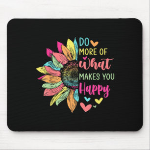 Do More Of What Makes You Happy Positive Quotes Fl Mouse Mat