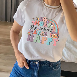 Do More Of What Makes You Happy, Positive Vibes T-Shirt