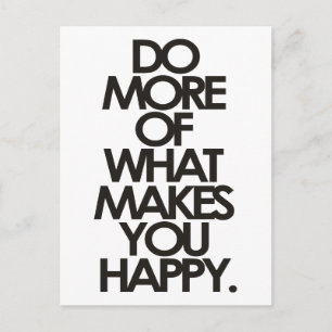 Do more of what makes you happy postcard