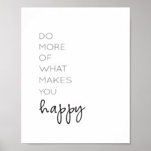 Do More of What Makes You Happy Poster