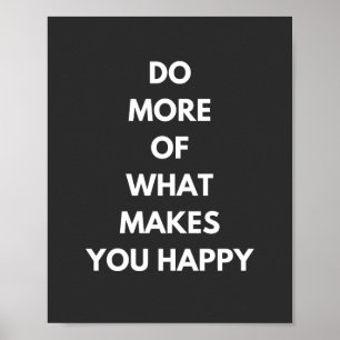 do more of what makes you happy poster