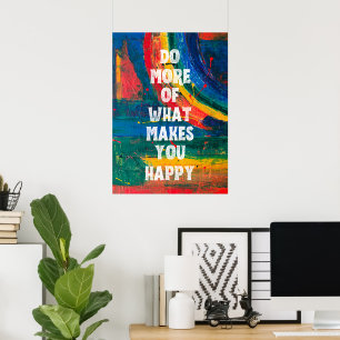 Do more of what makes you happy poster