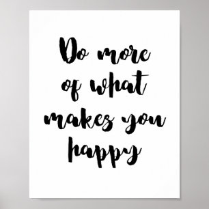 Do More Of What Makes You Happy Poster