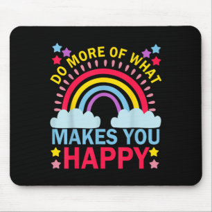 Do More Of What Makes You Happy Rainbow Graphic Mo Mouse Mat