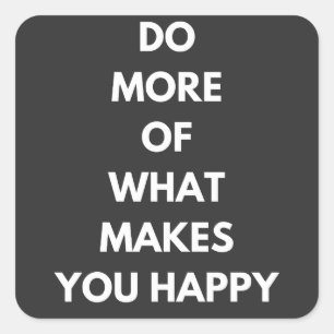 do more of what makes you happy square sticker