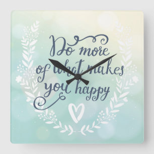 Do More Of What Makes You Happy Square Wall Clock
