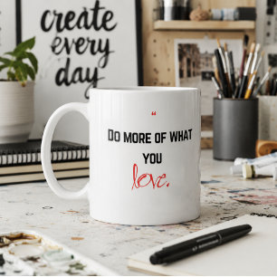Do more of what you love. coffee mug