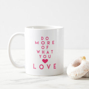 Do more of what you love, Inspirational Quote Mug