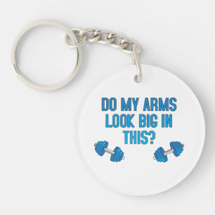 Do My Arms Look Big In This Key Ring