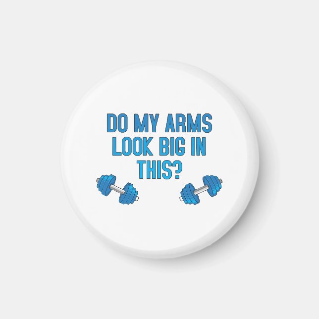 Do My Arms Look Big In This  Magnet (Front)