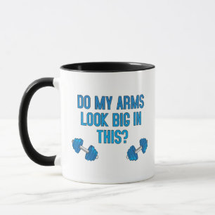 Do My Arms Look Big In This  Mug