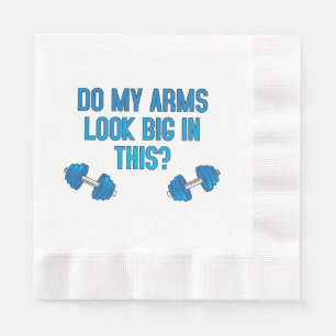 Do My Arms Look Big In This  Napkin
