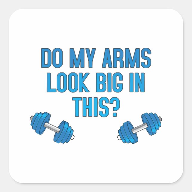 Do My Arms Look Big In This  Square Sticker (Front)