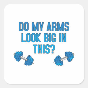 Do My Arms Look Big In This Square Sticker