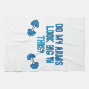 Do My Arms Look Big In This  Tea Towel