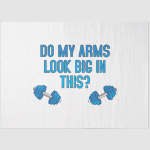 Do My Arms Look Big In This  Tissue Paper