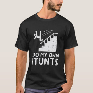 Do My Own Stunts Stairs Funny Broken Bone Accident T-Shirt