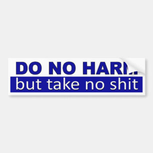 Do No Harm, but take no. funny car bumper sticker