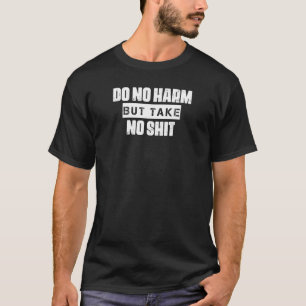 Do No Harm But Take No Sarcasm Quote T-Shirt