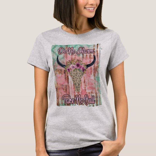 Do No Harm, Take No Bull Tee (Front)