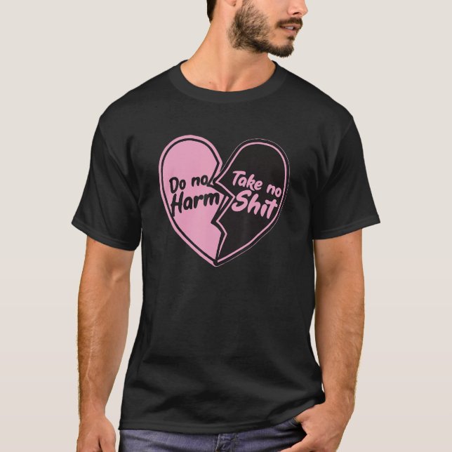 Do No Harm Take No Sht Funny T-Shirt (Front)