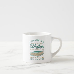 Do Not Annoy The Writer Author Gag Espresso Cup