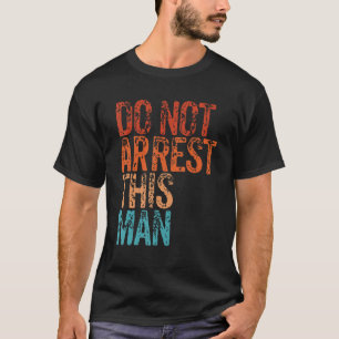 Do Not Arrest This Man Vintage Retro T-Shirt