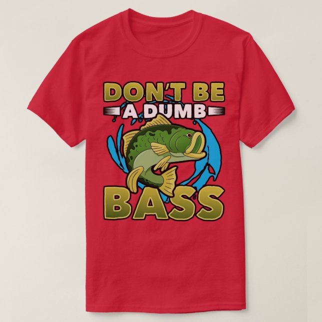 Do Not Be A Dumb Bass Fishing Lover  T-Shirt (Design Front)