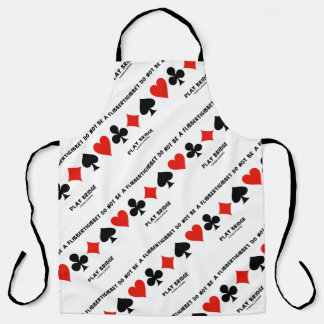 Do Not Be A Flibbertigibbet Play Bridge Apron