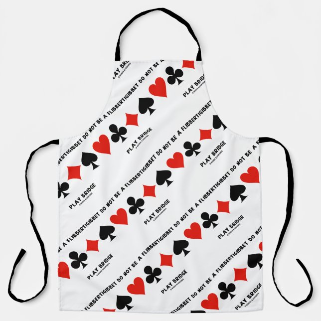 Do Not Be A Flibbertigibbet Play Bridge Apron (Front)