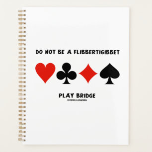 Do Not Be A Flibbertigibbet Play Bridge Planner
