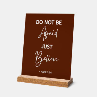 Do Not Be Afraid, Just Believe Acrylic Sign