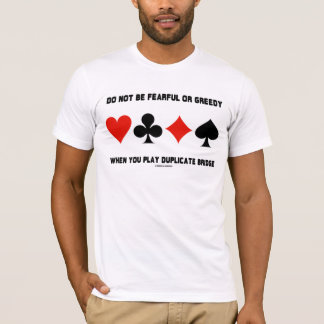 Do Not Be Fearful Or Greedy When Play Duplicate T-Shirt