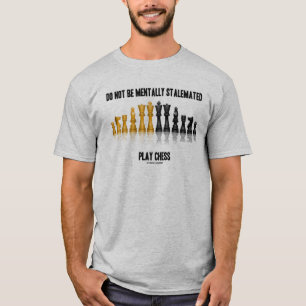 Do Not Be Mentally Stalemated Play Chess T-Shirt