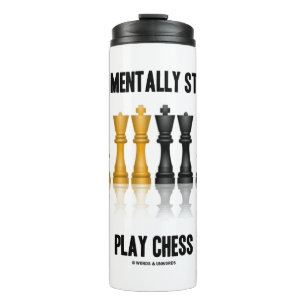 Do Not Be Mentally Stalemated Play Chess Thermal Tumbler