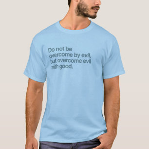 Do not be overcome by evil T-Shirt