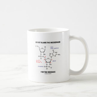 Do Not Blame The Messenger For The Message Coffee Mug